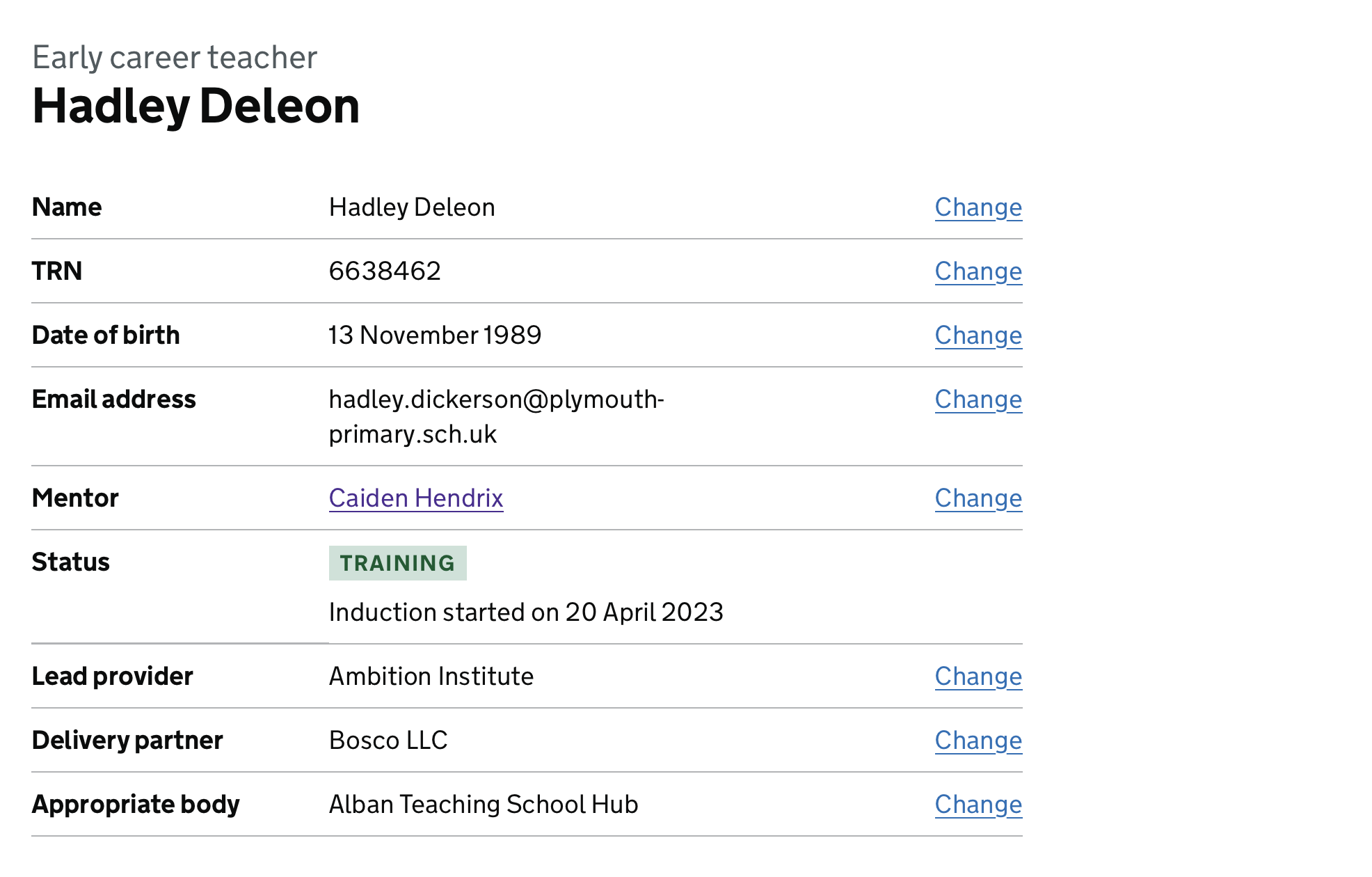 Screenshot showing a page titled Early career teachers Hadley Daleon, with a summary of their name, TRN, date of birth, email address, mentor, lead provider, delivery partner and appropriate body. Each of these has a link labelled ‘Change’ to the right of them.