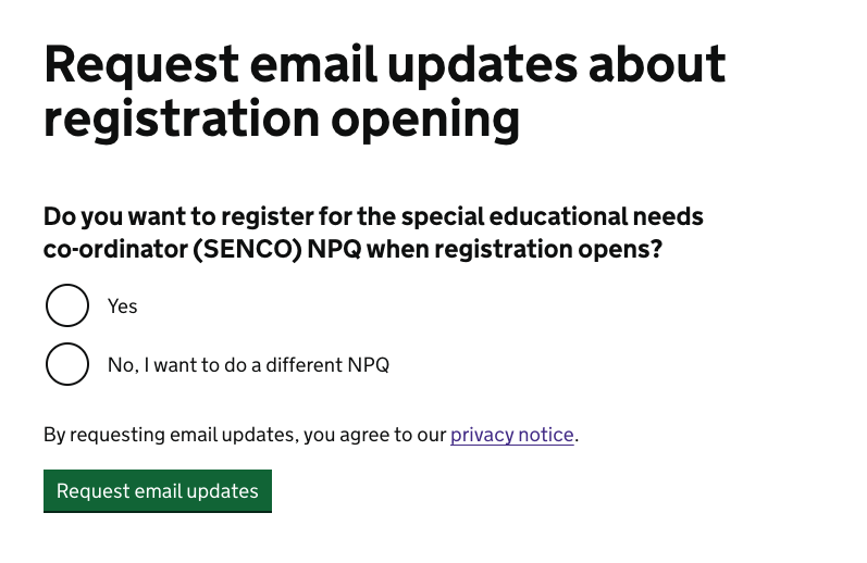 Screenshot of question asked when a user requests email updates about registration opening. The question is "Do you want to register for the special educational needs co-ordinator (SENCO) NPQ when registration opens?" which radio button options of "Yes" or "No, I want to do a different NPQ".