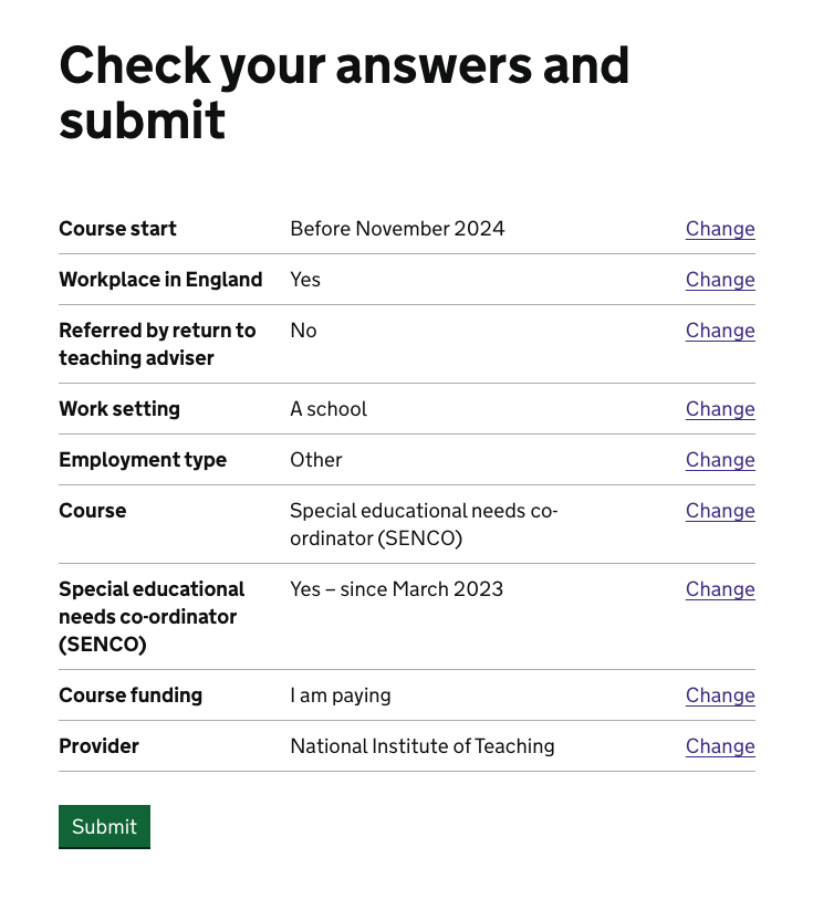 Screenshot of the "check your answers and submit" page. This lists all the answers the user has given and has "change" links to edit any of them. There is now a row for "Special educational needs co-ordinator (SENCO)" which is only shown when the SENCO NPQ is chosen. This row shows the answers to all the SENCO specific questions the user answers.